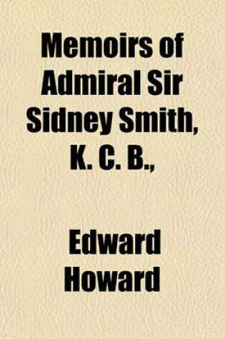 Cover of Memoirs of Admiral Sir Sidney Smith, K. C. B., &C Volume 2