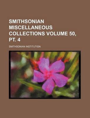 Book cover for Smithsonian Miscellaneous Collections Volume 50, PT. 4