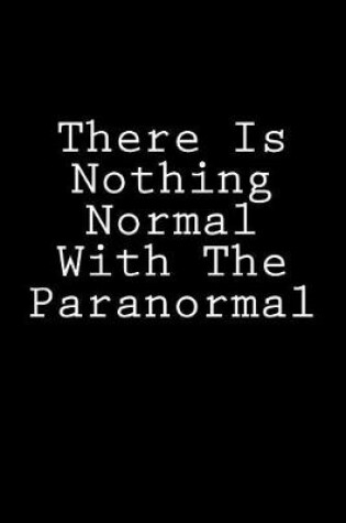 Cover of There Is Nothing Normal With The Paranormal