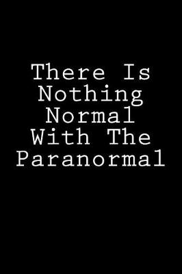 Book cover for There Is Nothing Normal With The Paranormal