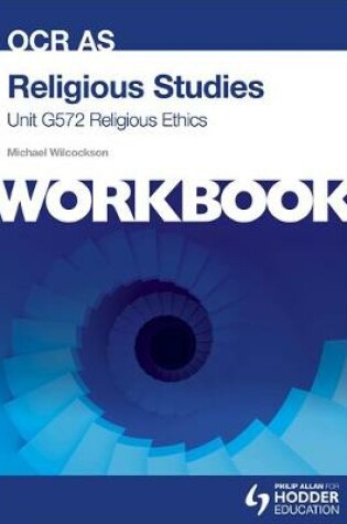 Cover of OCR AS Religious Studies Unit G572 Workbook: Religious Ethics