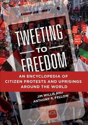 Book cover for Tweeting to Freedom: An Encyclopedia of Citizen Protests and Uprisings Around the World