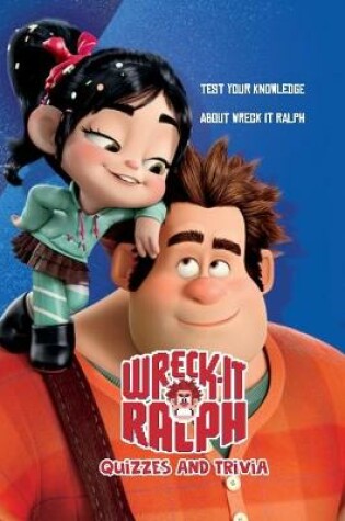 Cover of Wreck It Ralph Quizzes And Trivia