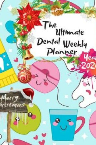 Cover of The Ultimate Merry Christmas Dental Weekly Planner Year 2020