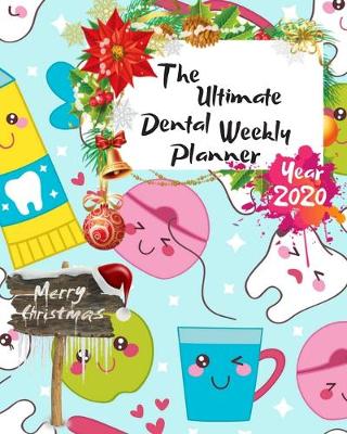 Book cover for The Ultimate Merry Christmas Dental Weekly Planner Year 2020