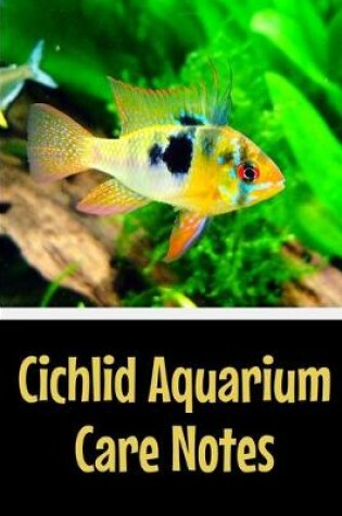 Cover of Cichlid Aquarium Care Notes