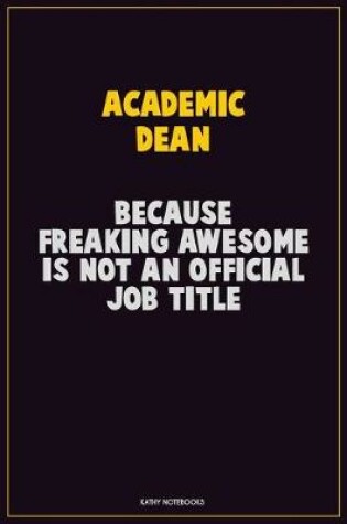 Cover of Academic Dean, Because Freaking Awesome Is Not An Official Job Title