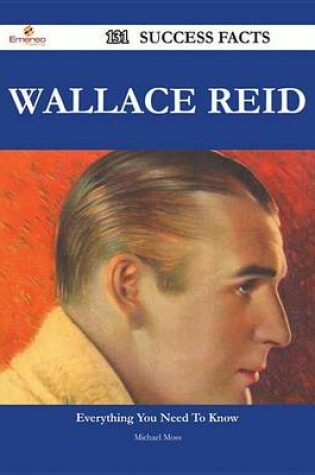 Cover of Wallace Reid 131 Success Facts - Everything You Need to Know about Wallace Reid