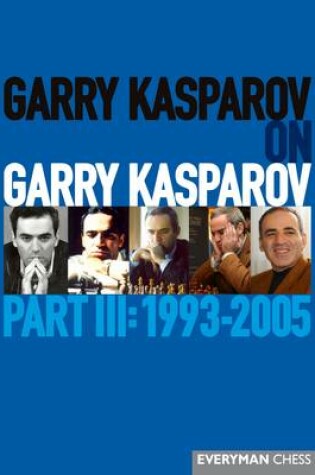 Cover of Garry Kasparov on Garry Kasparov, Part III: 1993-2005