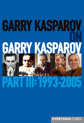 Book cover for Garry Kasparov on Garry Kasparov, Part III: 1993-2005