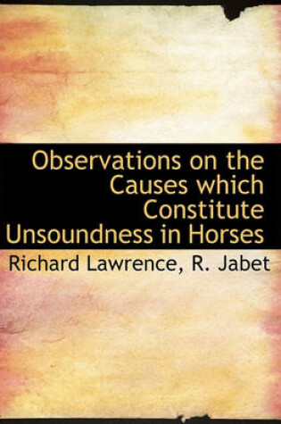 Cover of Observations on the Causes Which Constitute Unsoundness in Horses