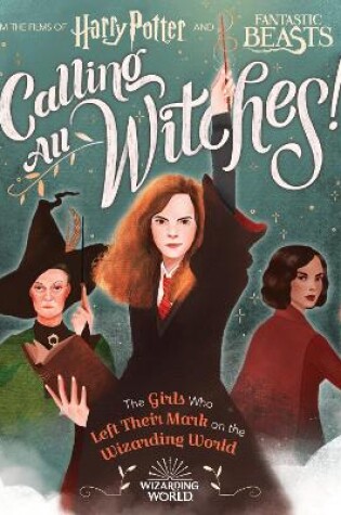 Cover of Calling All Witches! The Girls Who Left Their Mark on the Wizarding World