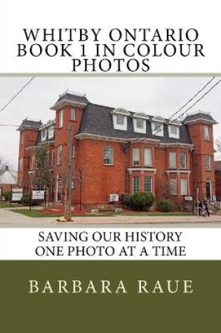 Cover of Whitby Ontario Book 1 in Colour Photos