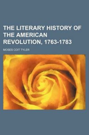 Cover of The Literary History of the American Revolution, 1763-1783 (Volume 1)