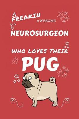 Book cover for A Freakin Awesome Neurosurgeon Who Loves Their Pug