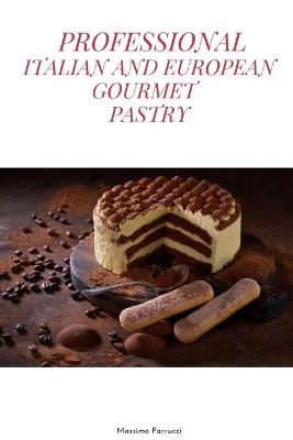 Book cover for Professional Italian and European Gourmet Pastry