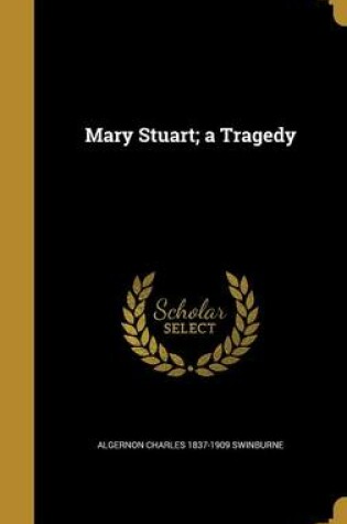 Cover of Mary Stuart; A Tragedy