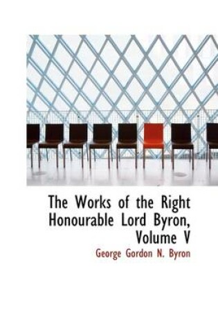 Cover of The Works of the Right Honourable Lord Byron, Volume V