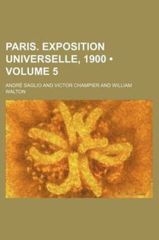 Cover of Paris. Exposition Universelle, 1900 (Volume 5)