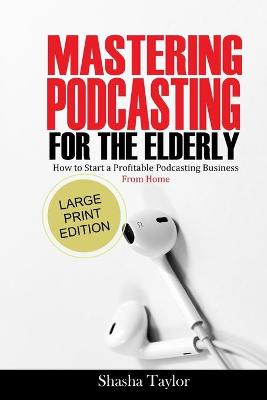 Book cover for Mastering Podcasting For The Elderly