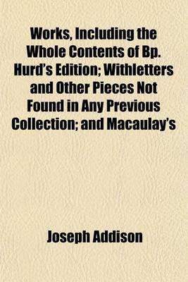 Book cover for Works, Including the Whole Contents of BP. Hurd's Edition; Withletters and Other Pieces Not Found in Any Previous Collection; And Macaulay's