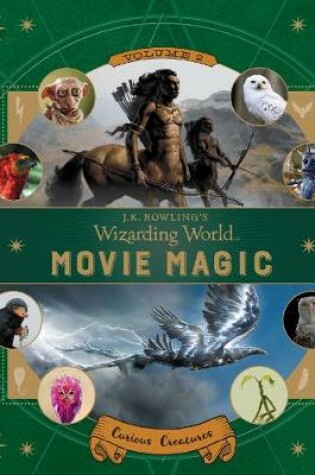 Cover of J.K. Rowling's Wizarding World: Movie Magic Volume Two: Curious Creatures