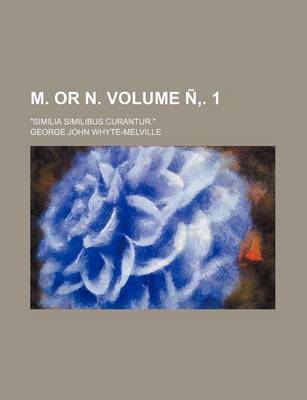 Book cover for M. or N. Volume N . 1; "Similia Similibus Curantur."