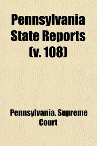 Cover of Pennsylvania State Reports (Volume 108)