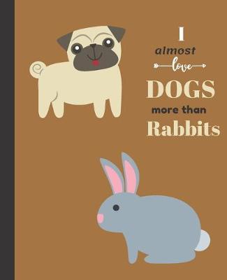Book cover for Almost Love Dogs More than Rabbits