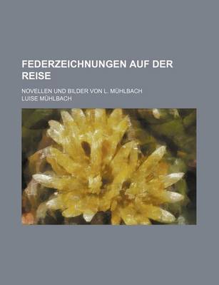 Book cover for Federzeichnungen Auf Der Reise; Novellen Und Bilder Von L. Muhlbach