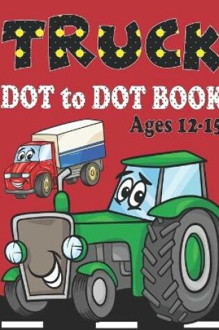 Cover of Truck dot to dot book Ages 12-15