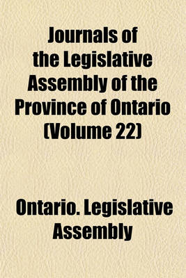 Book cover for Journals of the Legislative Assembly of the Province of Ontario (Volume 22)