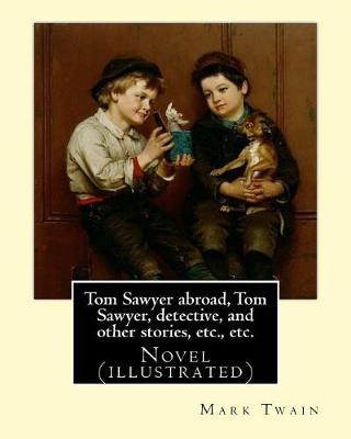 Book cover for Tom Sawyer abroad, Tom Sawyer, detective, and other stories, etc., etc. By Mark Twain