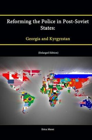 Cover of Reforming the Police in Post-Soviet States: Georgia and Kyrgyzstan (Enlarged Edition)