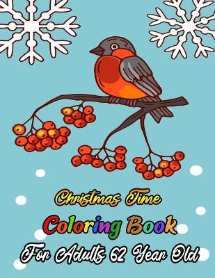 Book cover for Christmas Time Coloring Book For Adults 62 Year Old