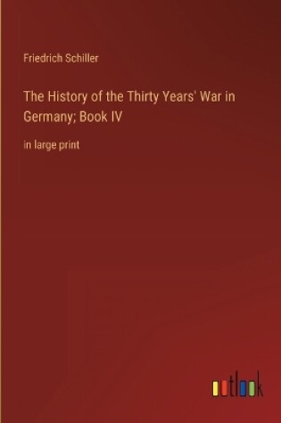 Cover of The History of the Thirty Years' War in Germany; Book IV