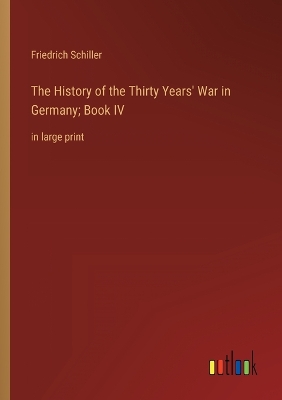 Book cover for The History of the Thirty Years' War in Germany; Book IV