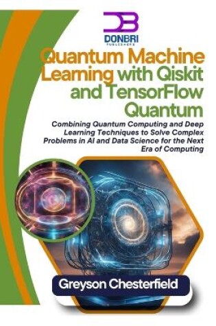 Cover of Quantum Machine Learning with Qiskit and TensorFlow Quantum