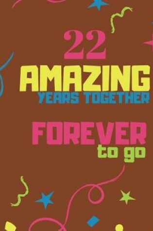 Cover of 22 Amazing Years Together Forever To Go