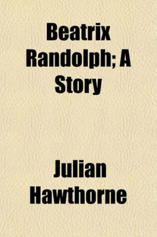 Cover of Beatrix Randolph; A Story