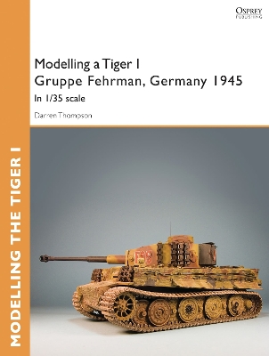 Book cover for Modelling a Tiger I Gruppe Fehrman, Germany 1945