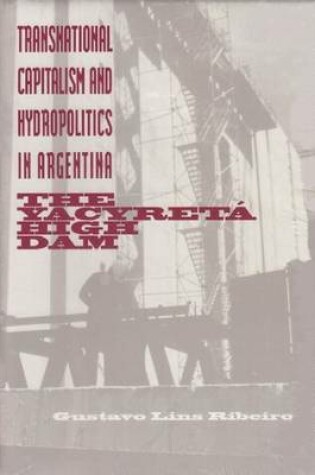 Cover of Transnational Capitalism and Hydropolitics in Argentina