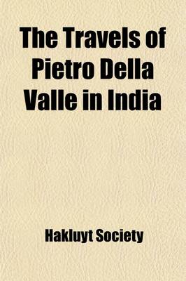 Book cover for The Travels of Pietro Della Valle in India Volume 1-2; V. 84-85