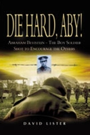 Cover of Die Hard, Aby: Abraham Bevistein-the Boy Soldier Shot to Encourage the Others