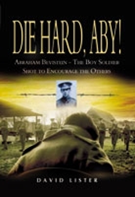 Book cover for Die Hard, Aby: Abraham Bevistein-the Boy Soldier Shot to Encourage the Others