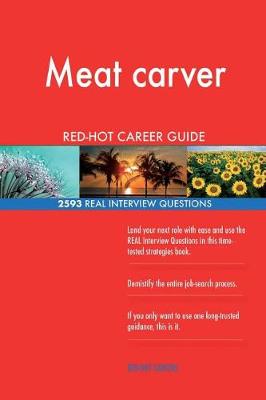 Book cover for Meat carver RED-HOT Career Guide; 2593 REAL Interview Questions