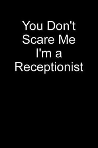 Cover of You Don't Scare Me I'm a Receptionist