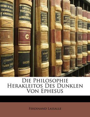 Book cover for Die Philosophie Herakleitos Des Dunklen Von Ephesus, Erster Band