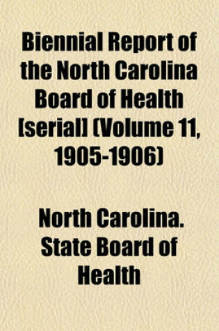 Cover of Biennial Report of the North Carolina Board of Health [Serial] (Volume 11, 1905-1906)