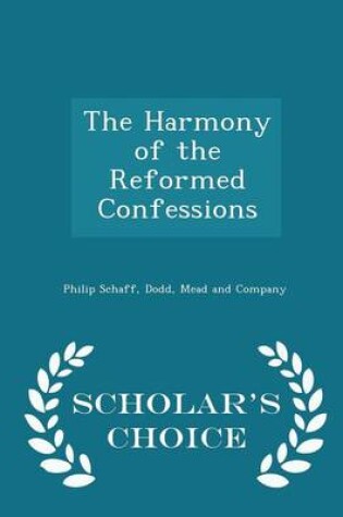 Cover of The Harmony of the Reformed Confessions - Scholar's Choice Edition